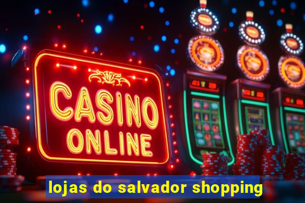 lojas do salvador shopping